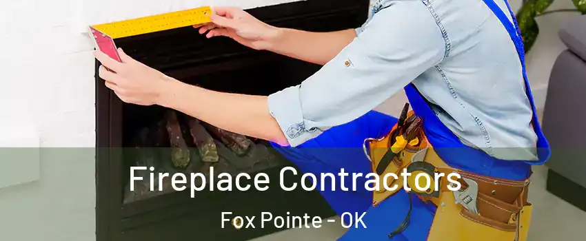 Fireplace Contractors Fox Pointe - OK