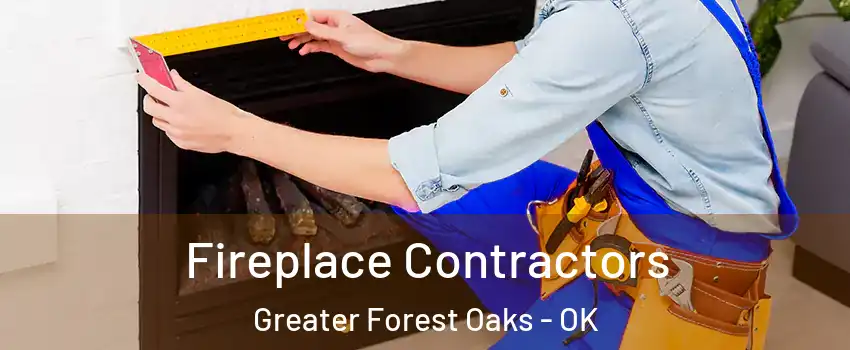 Fireplace Contractors Greater Forest Oaks - OK