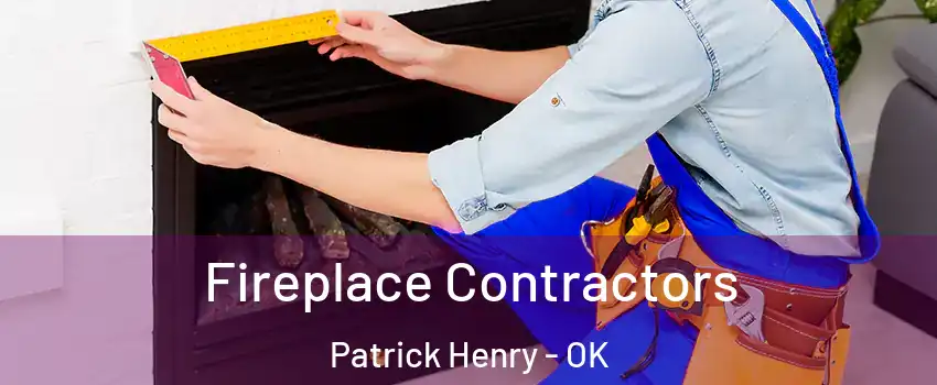 Fireplace Contractors Patrick Henry - OK