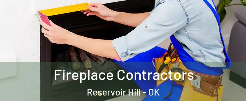 Fireplace Contractors Reservoir Hill - OK