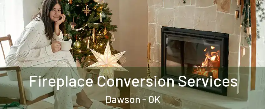 Fireplace Conversion Services Dawson - OK