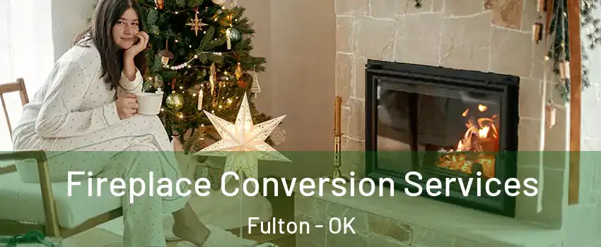 Fireplace Conversion Services Fulton - OK