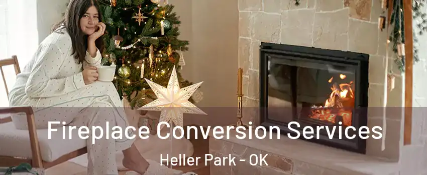 Fireplace Conversion Services Heller Park - OK