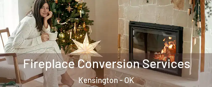Fireplace Conversion Services Kensington - OK