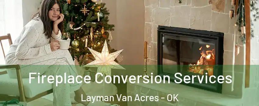 Fireplace Conversion Services Layman Van Acres - OK