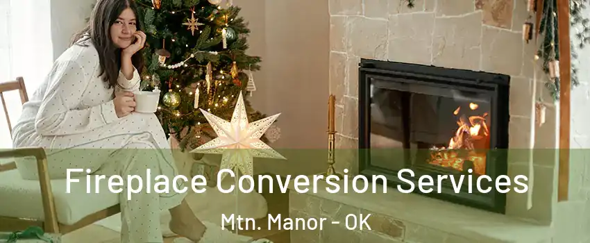 Fireplace Conversion Services Mtn. Manor - OK