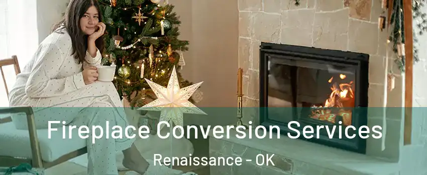 Fireplace Conversion Services Renaissance - OK