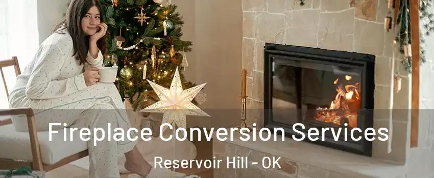 Fireplace Conversion Services Reservoir Hill - OK