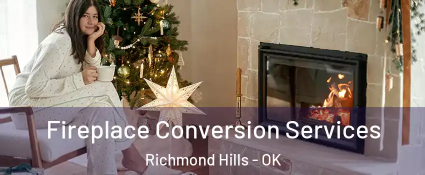 Fireplace Conversion Services Richmond Hills - OK