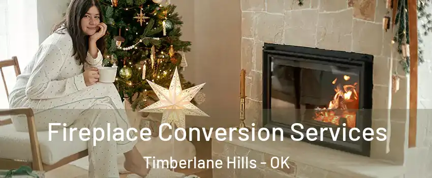 Fireplace Conversion Services Timberlane Hills - OK