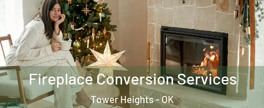Fireplace Conversion Services Tower Heights - OK