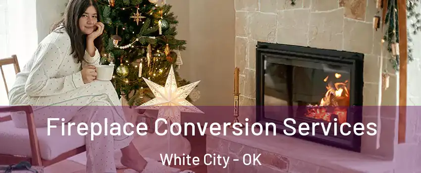 Fireplace Conversion Services White City - OK