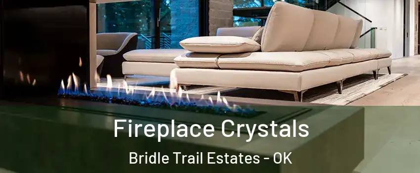 Fireplace Crystals Bridle Trail Estates - OK