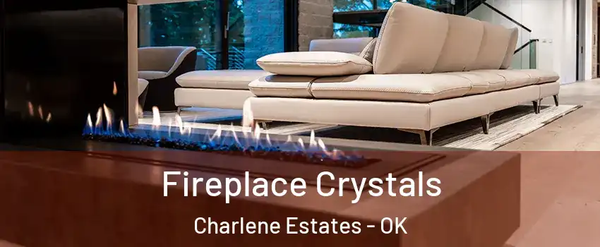 Fireplace Crystals Charlene Estates - OK