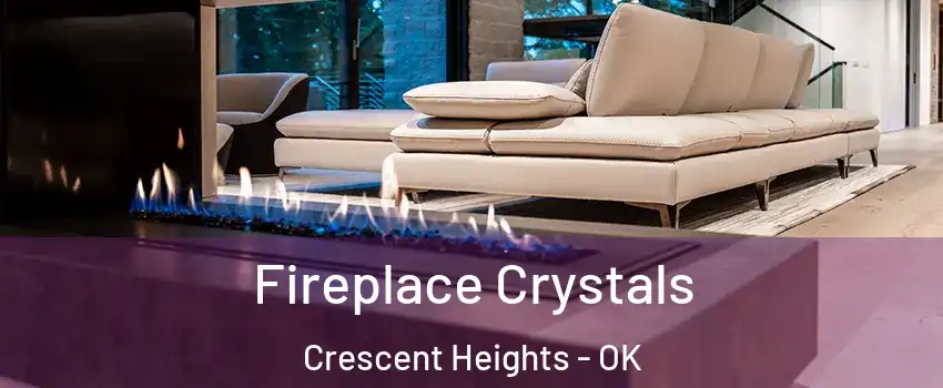 Fireplace Crystals Crescent Heights - OK
