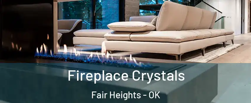 Fireplace Crystals Fair Heights - OK