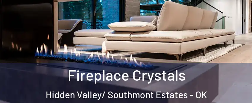 Fireplace Crystals Hidden Valley/ Southmont Estates - OK