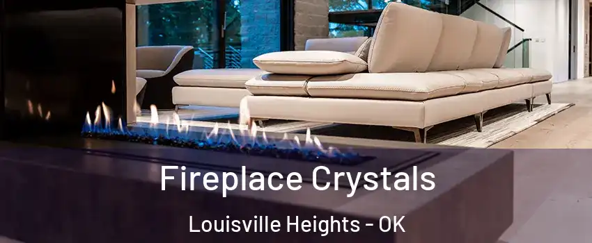 Fireplace Crystals Louisville Heights - OK