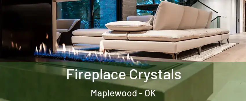 Fireplace Crystals Maplewood - OK