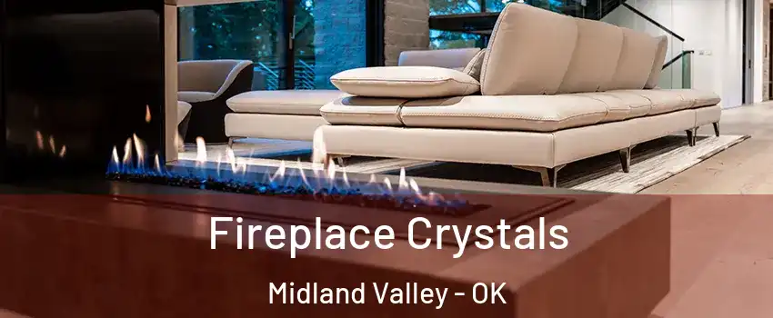 Fireplace Crystals Midland Valley - OK
