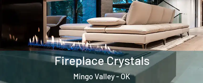 Fireplace Crystals Mingo Valley - OK