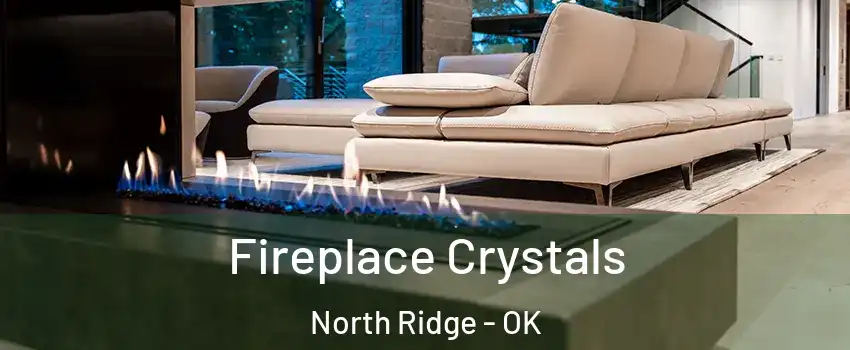 Fireplace Crystals North Ridge - OK
