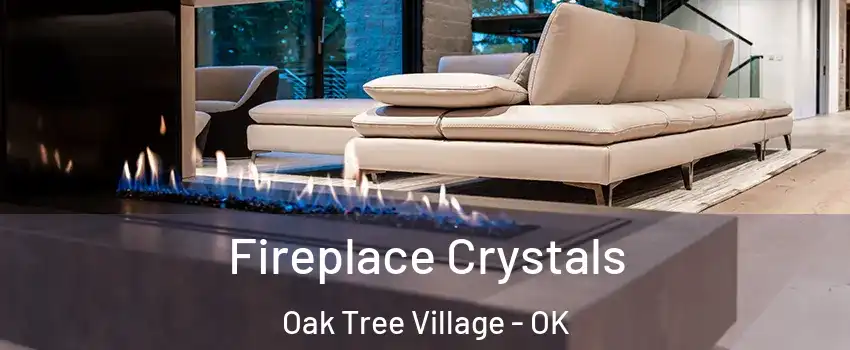 Fireplace Crystals Oak Tree Village - OK