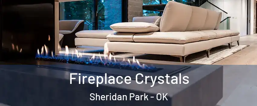 Fireplace Crystals Sheridan Park - OK