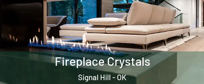 Fireplace Crystals Signal Hill - OK