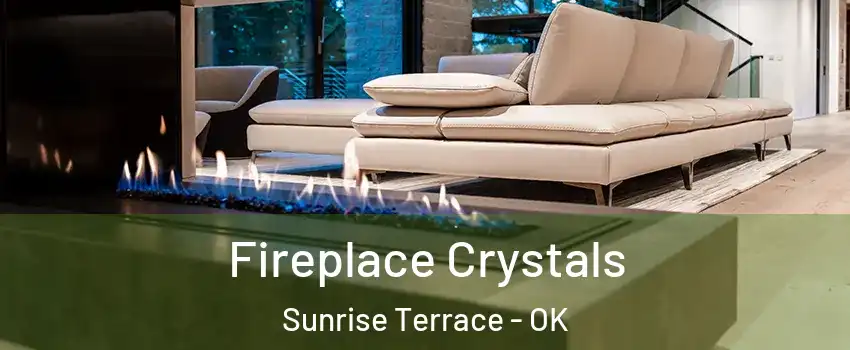 Fireplace Crystals Sunrise Terrace - OK