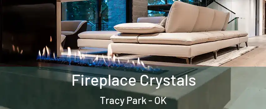 Fireplace Crystals Tracy Park - OK