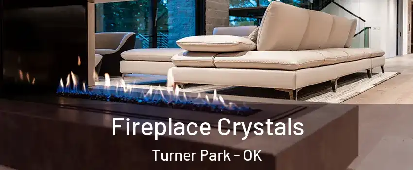 Fireplace Crystals Turner Park - OK