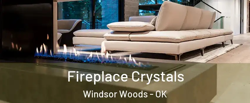 Fireplace Crystals Windsor Woods - OK