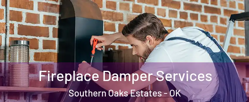 Fireplace Damper Services Southern Oaks Estates - OK