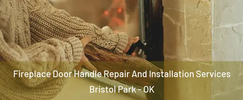 Fireplace Door Handle Repair And Installation Services Bristol Park - OK