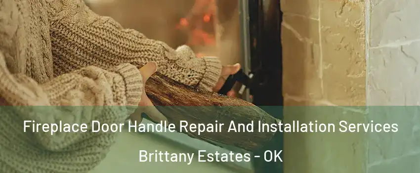 Fireplace Door Handle Repair And Installation Services Brittany Estates - OK