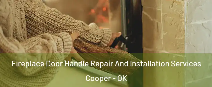 Fireplace Door Handle Repair And Installation Services Cooper - OK