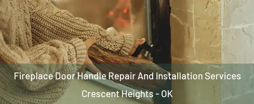 Fireplace Door Handle Repair And Installation Services Crescent Heights - OK