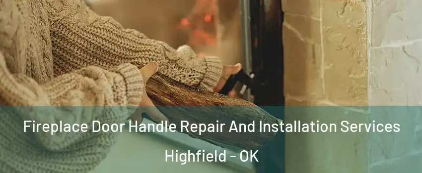 Fireplace Door Handle Repair And Installation Services Highfield - OK
