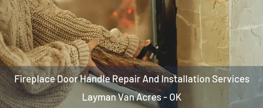 Fireplace Door Handle Repair And Installation Services Layman Van Acres - OK