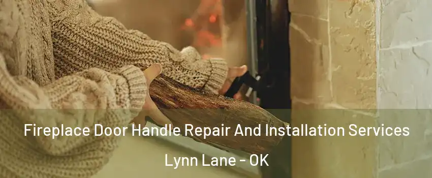 Fireplace Door Handle Repair And Installation Services Lynn Lane - OK