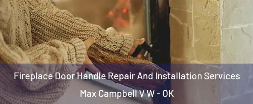 Fireplace Door Handle Repair And Installation Services Max Campbell V W - OK
