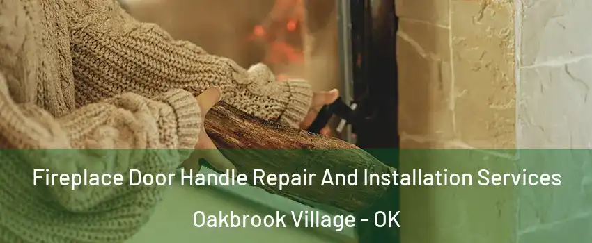 Fireplace Door Handle Repair And Installation Services Oakbrook Village - OK