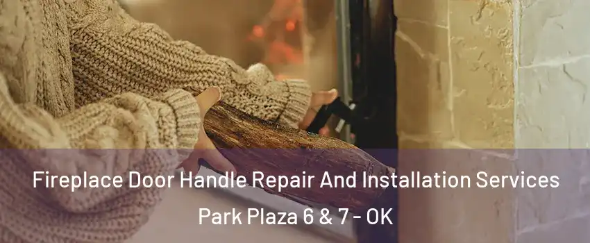 Fireplace Door Handle Repair And Installation Services Park Plaza 6 & 7 - OK