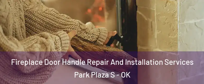Fireplace Door Handle Repair And Installation Services Park Plaza S - OK