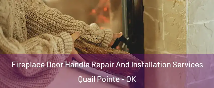 Fireplace Door Handle Repair And Installation Services Quail Pointe - OK