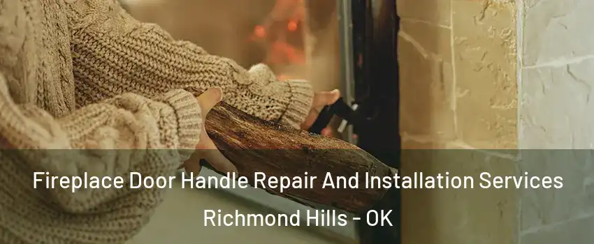 Fireplace Door Handle Repair And Installation Services Richmond Hills - OK