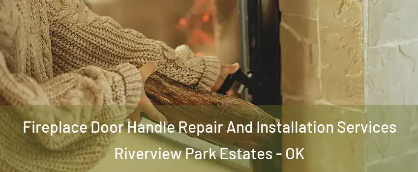 Fireplace Door Handle Repair And Installation Services Riverview Park Estates - OK