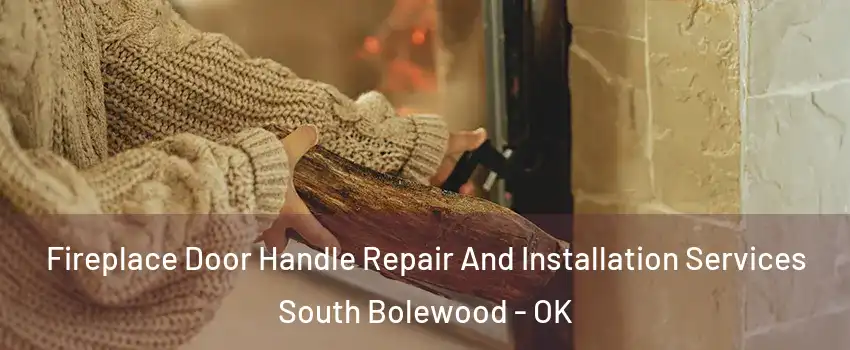 Fireplace Door Handle Repair And Installation Services South Bolewood - OK