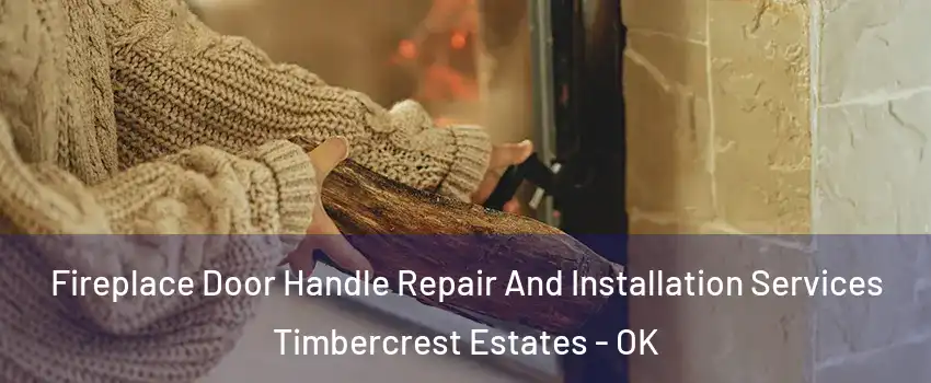 Fireplace Door Handle Repair And Installation Services Timbercrest Estates - OK